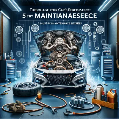 Turbocharge Your Car's Performance: 5 Must-Try Maintenance Secrets